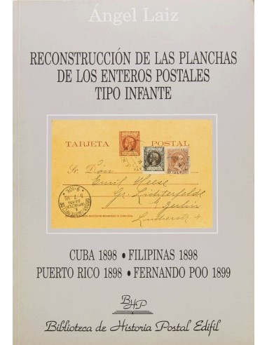 Bibliografía. 1998. RECONSTRUCCION DE LAS PLANCHAS DE LOS ENTEROS POSTALES TIPO INFANTE. Angel Láiz. Biblioteca de Historia Po