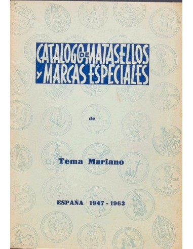 Bibliografía. (1963ca). CATALOGO DE MATASELLOS Y MARCAS ESPECIALES DE TEMA MARIANO ESPAÑA 1947-1963. Ediciones Gomis. Valencia
