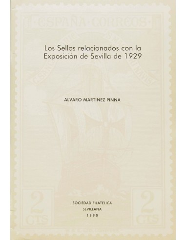 Bibliografía. 1990. LOS SELLOS RELACIONADOS CON LA EXPOSICION DE SEVILLA 1929. Alvaro Martínez Pinna. Sociedad Filatélica Sevi