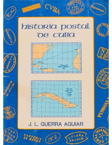 Bibliografía. 1985. HISTORIA POSTAL DE CUBA. J.L. Guerra Aguiar. Museo Postal Cubano. Cuba, 1985.