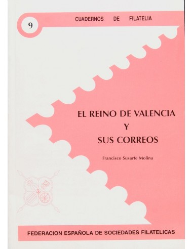 Bibliografía. 1997. EL REINO DE VALENCIA Y SUS CORREOS. Francisco Susarte Molina. Cuadernos de Filatelia Nº9. Federación Españ