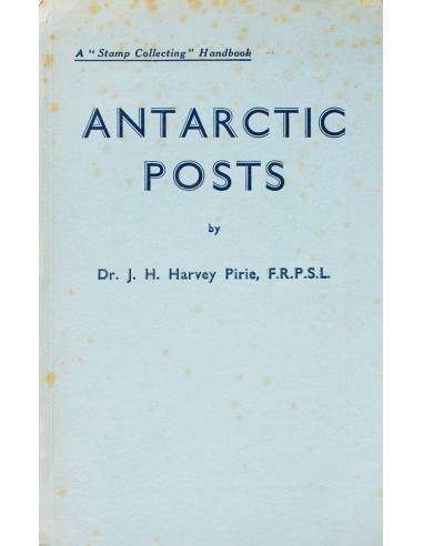 Antártida Británica, Bibliografía. (1960ca). ANTARTIC POST, A "STAMP COLLECTING" HANDBOOK . Dr. J. H. Hervey Pirie, (1960ca).