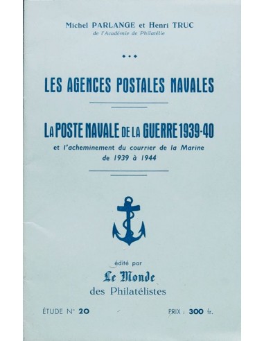 Francia, Bibliografía. (1970ca). LES AGENCES POSTALES NAVALES LA POSTE NAVALE DE LA GUERRE 1939-40. Michel Parlange y Henri Tr