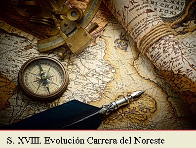 EVOLUCION DE LA CARRERA DEL NORESTE EN EL SIGLO XVIII